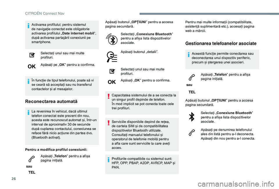 CITROEN C3 AIRCROSS 2019 Ghiduri De Utilizare (in Romanian) 26
Activarea profilului; pentru sistemul
de navigație conectat este obligatorie
activarea profilului „Date internet mobil ”,
după activarea partajării conexiunii pe
smartphone.
Selectați u CITROEN C3 AIRCROSS 2019 Ghiduri De Utilizare (in Romanian) 26
Activarea profilului; pentru sistemul
de navigație conectat este obligatorie
activarea profilului „Date internet mobil ”,
după activarea partajării conexiunii pe
smartphone.
Selectați u