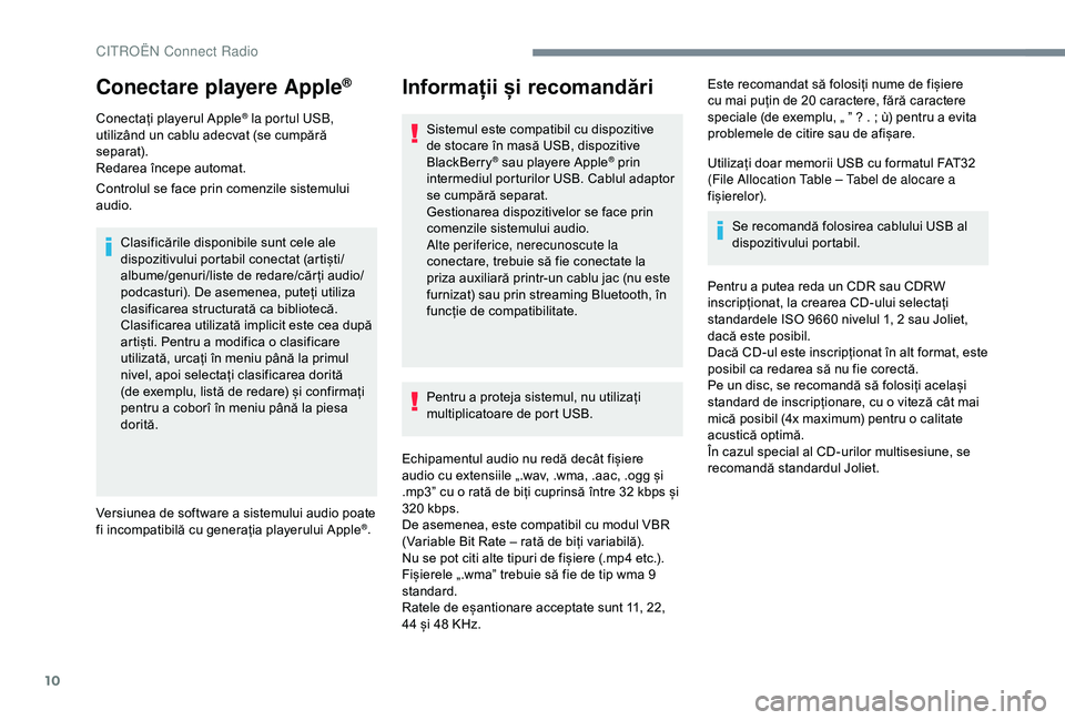 CITROEN C3 AIRCROSS 2019 Ghiduri De Utilizare (in Romanian) 10
Conectare playere Apple®
Conectați playerul Apple® la portul USB,
utilizând un cablu adecvat (se cumpără
separat).
Redarea începe automat.
Controlul se face prin comenzile sistemului
audi CITROEN C3 AIRCROSS 2019 Ghiduri De Utilizare (in Romanian) 10
Conectare playere Apple®
Conectați playerul Apple® la portul USB,
utilizând un cablu adecvat (se cumpără
separat).
Redarea începe automat.
Controlul se face prin comenzile sistemului
audi
