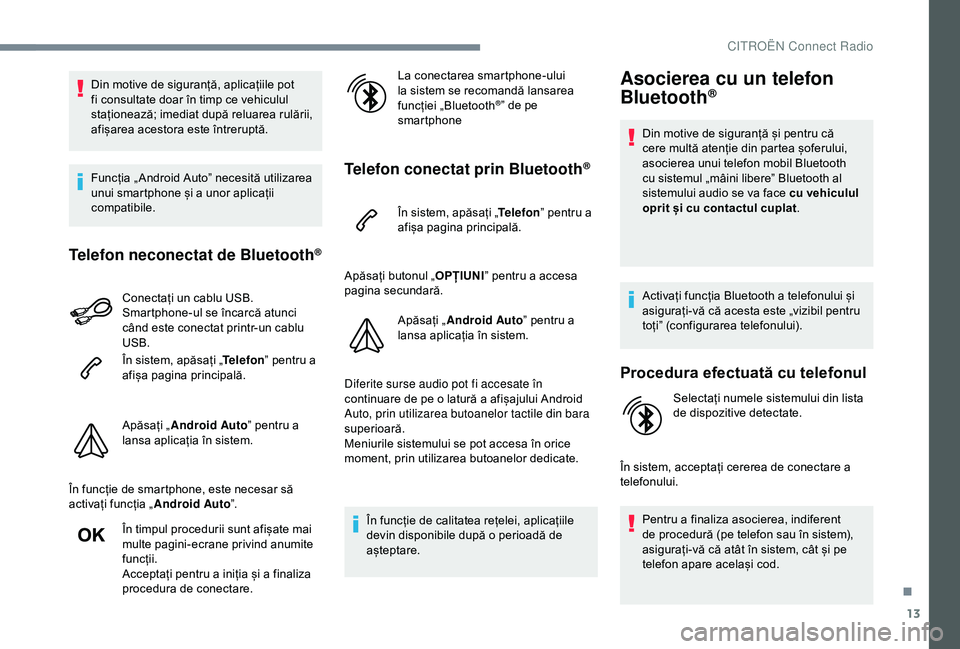 CITROEN C3 AIRCROSS 2019 Ghiduri De Utilizare (in Romanian) 13
Din motive de siguranță, aplicațiile pot
fi consultate doar în timp ce vehiculul
staționează; imediat după reluarea rulării,
afișarea acestora este întreruptă.
Funcția „ Android Au CITROEN C3 AIRCROSS 2019 Ghiduri De Utilizare (in Romanian) 13
Din motive de siguranță, aplicațiile pot
fi consultate doar în timp ce vehiculul
staționează; imediat după reluarea rulării,
afișarea acestora este întreruptă.
Funcția „ Android Au