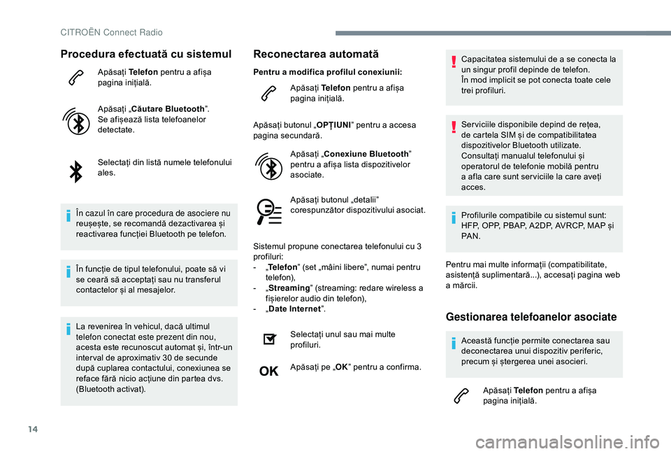 CITROEN C3 AIRCROSS 2019 Ghiduri De Utilizare (in Romanian) 14
Procedura efectuată cu sistemul
Apăsați Telefon pentru a afișa
pagina inițială.
Apăsați „Căutare Bluetooth ”.
Se afișează lista telefoanelor
detectate.
Selectați din listă numele CITROEN C3 AIRCROSS 2019 Ghiduri De Utilizare (in Romanian) 14
Procedura efectuată cu sistemul
Apăsați Telefon pentru a afișa
pagina inițială.
Apăsați „Căutare Bluetooth ”.
Se afișează lista telefoanelor
detectate.
Selectați din listă numele