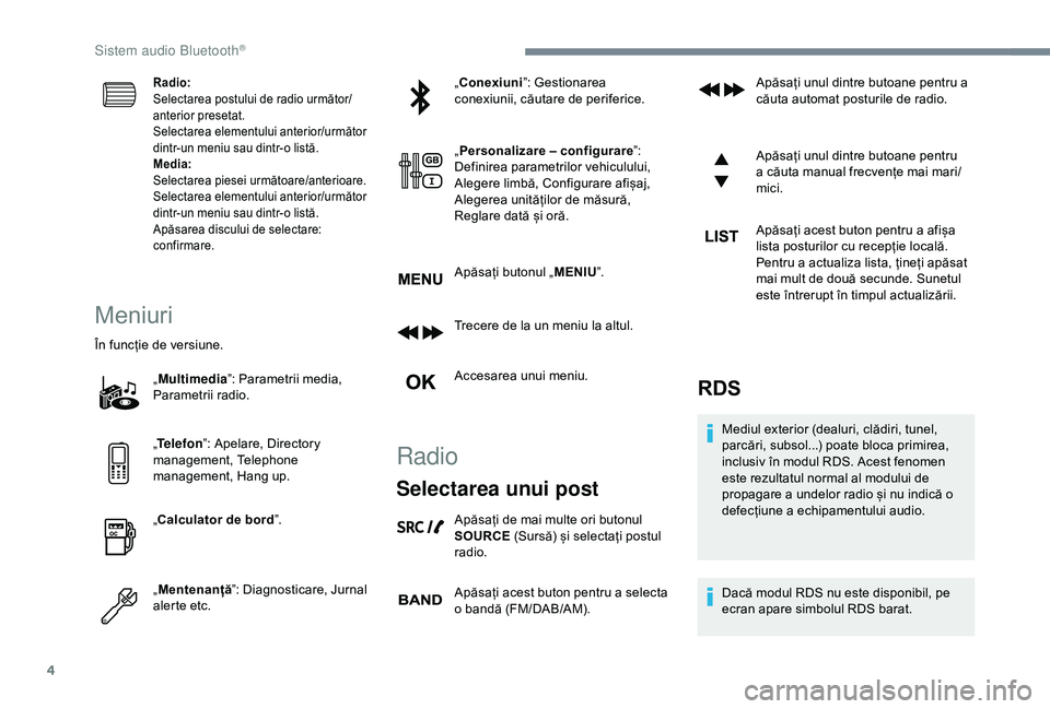 CITROEN C3 AIRCROSS 2019 Ghiduri De Utilizare (in Romanian) 4
Radio:
Selectarea postului de radio următor/
anterior presetat.
Selectarea elementului anterior/următor
dintr-un meniu sau dintr-o listă.
Media:
Selectarea piesei următoare/anterioare.
Selectar CITROEN C3 AIRCROSS 2019 Ghiduri De Utilizare (in Romanian) 4
Radio:
Selectarea postului de radio următor/
anterior presetat.
Selectarea elementului anterior/următor
dintr-un meniu sau dintr-o listă.
Media:
Selectarea piesei următoare/anterioare.
Selectar