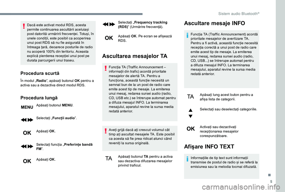 CITROEN C3 AIRCROSS 2019 Ghiduri De Utilizare (in Romanian) 5
Dacă este activat modul RDS, acesta
permite continuarea ascultării aceluiași
post datorită urmăririi frecvenței. Totuși, în
unele condiții, este posibil ca acoperirea
unui post RDS să CITROEN C3 AIRCROSS 2019 Ghiduri De Utilizare (in Romanian) 5
Dacă este activat modul RDS, acesta
permite continuarea ascultării aceluiași
post datorită urmăririi frecvenței. Totuși, în
unele condiții, este posibil ca acoperirea
unui post RDS să