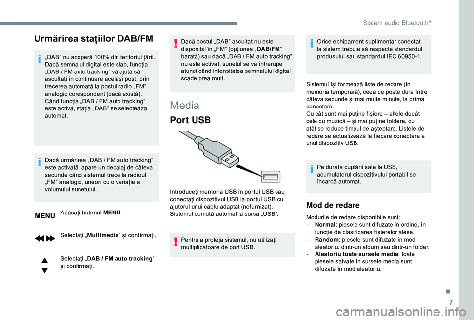 CITROEN C3 AIRCROSS 2019 Ghiduri De Utilizare (in Romanian) 7
Urmărirea stațiilor DAB/FM
„DAB” nu acoperă 100% din teritoriul țării.
Dacă semnalul digital este slab, funcția
„DAB / FM auto tracking” vă ajută să
ascultați în continuare CITROEN C3 AIRCROSS 2019 Ghiduri De Utilizare (in Romanian) 7
Urmărirea stațiilor DAB/FM
„DAB” nu acoperă 100% din teritoriul țării.
Dacă semnalul digital este slab, funcția
„DAB / FM auto tracking” vă ajută să
ascultați în continuare