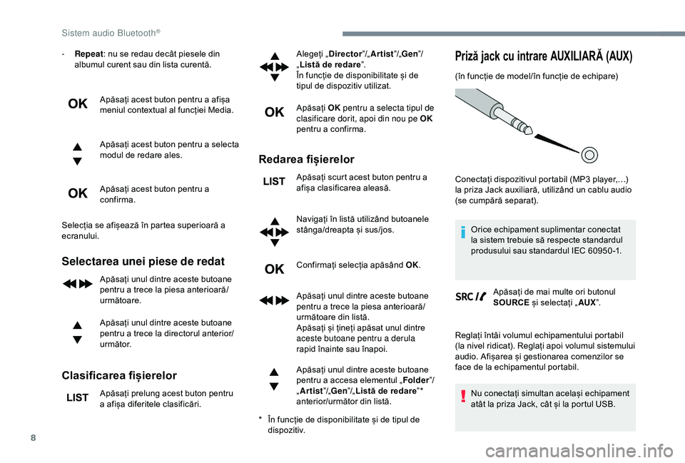 CITROEN C3 AIRCROSS 2019 Ghiduri De Utilizare (in Romanian) 8
- Repeat: nu se redau decât piesele din
albumul curent sau din lista curentă.
Apăsați acest buton pentru a afișa
meniul contextual al funcției Media.
Apăsați acest buton pentru a selecta
CITROEN C3 AIRCROSS 2019 Ghiduri De Utilizare (in Romanian) 8
- Repeat: nu se redau decât piesele din
albumul curent sau din lista curentă.
Apăsați acest buton pentru a afișa
meniul contextual al funcției Media.
Apăsați acest buton pentru a selecta