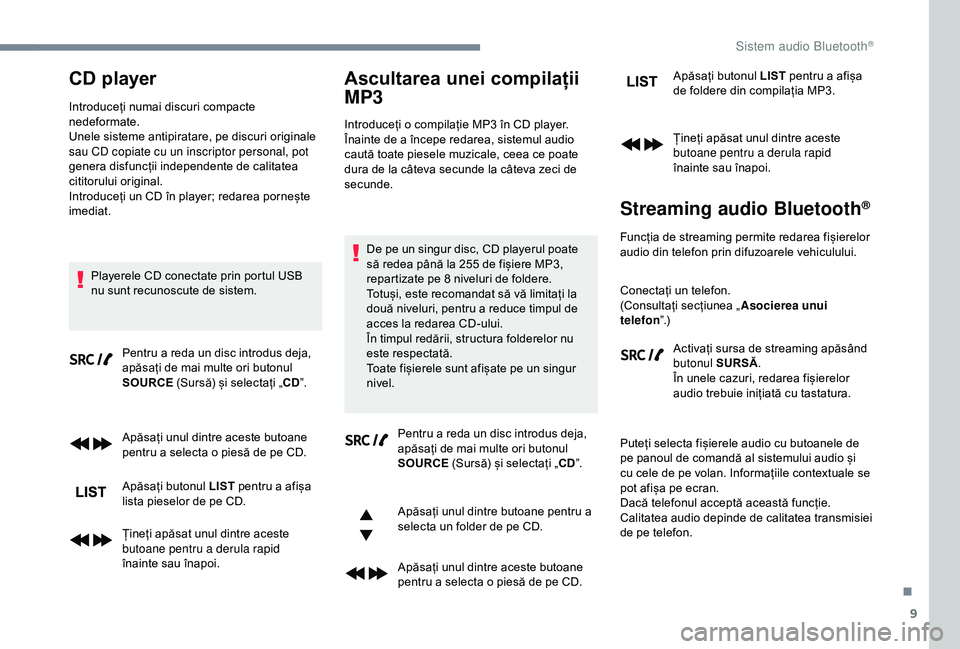 CITROEN C3 AIRCROSS 2019 Ghiduri De Utilizare (in Romanian) 9
CD player
Introduceți numai discuri compacte
nedeformate.
Unele sisteme antipiratare, pe discuri originale
sau CD copiate cu un inscriptor personal, pot
genera disfuncții independente de calita CITROEN C3 AIRCROSS 2019 Ghiduri De Utilizare (in Romanian) 9
CD player
Introduceți numai discuri compacte
nedeformate.
Unele sisteme antipiratare, pe discuri originale
sau CD copiate cu un inscriptor personal, pot
genera disfuncții independente de calita