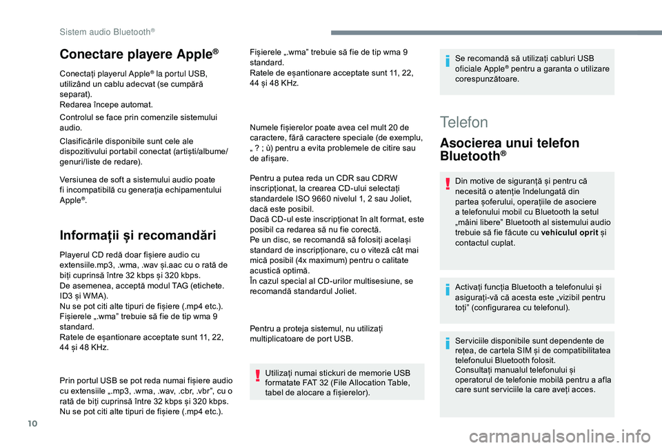 CITROEN C3 AIRCROSS 2019 Ghiduri De Utilizare (in Romanian) 10
Conectare playere Apple®
Conectați playerul Apple® la portul USB,
utilizând un cablu adecvat (se cumpără
separat).
Redarea începe automat.
Controlul se face prin comenzile sistemului
audi CITROEN C3 AIRCROSS 2019 Ghiduri De Utilizare (in Romanian) 10
Conectare playere Apple®
Conectați playerul Apple® la portul USB,
utilizând un cablu adecvat (se cumpără
separat).
Redarea începe automat.
Controlul se face prin comenzile sistemului
audi