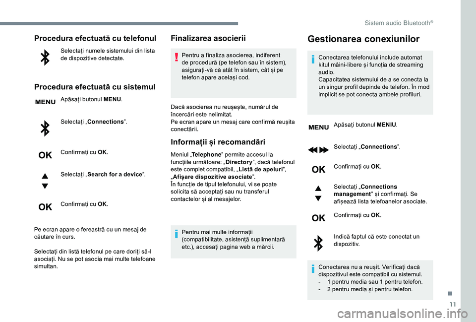 CITROEN C3 AIRCROSS 2019 Ghiduri De Utilizare (in Romanian) 11
Procedura efectuată cu telefonul
Selectați numele sistemului din lista
de dispozitive detectate.
Procedura efectuată cu sistemul
Apăsați butonul MENU.
Selectați „ Connections ”.
Confirma CITROEN C3 AIRCROSS 2019 Ghiduri De Utilizare (in Romanian) 11
Procedura efectuată cu telefonul
Selectați numele sistemului din lista
de dispozitive detectate.
Procedura efectuată cu sistemul
Apăsați butonul MENU.
Selectați „ Connections ”.
Confirma