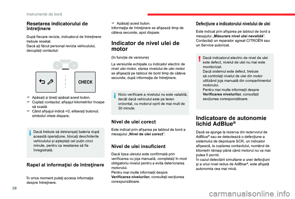 CITROEN C3 AIRCROSS 2019 Ghiduri De Utilizare (in Romanian) 28
CHECK
Resetarea indicatorului de
întreținere
După fiecare revizie, indicatorul de întreținere
trebuie resetat.
Dacă ați făcut personal revizia vehiculului,
decuplați contactul:
F
A
p CITROEN C3 AIRCROSS 2019 Ghiduri De Utilizare (in Romanian) 28
CHECK
Resetarea indicatorului de
întreținere
După fiecare revizie, indicatorul de întreținere
trebuie resetat.
Dacă ați făcut personal revizia vehiculului,
decuplați contactul:
F
A
p