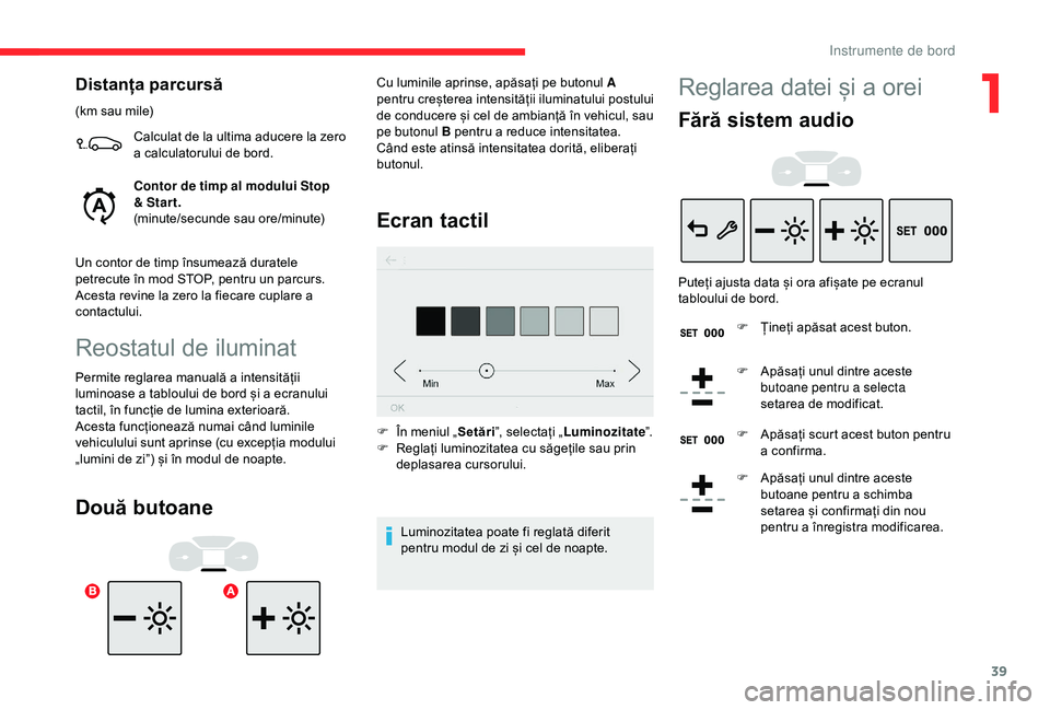 CITROEN C3 AIRCROSS 2019 Ghiduri De Utilizare (in Romanian) 39
Distanța parcursă
(km sau mile)Calculat de la ultima aducere la zero
a calculatorului de bord.
Contor de timp al modului Stop
& Star t.
(minute/secunde sau ore/minute)
Un contor de timp însume CITROEN C3 AIRCROSS 2019 Ghiduri De Utilizare (in Romanian) 39
Distanța parcursă
(km sau mile)Calculat de la ultima aducere la zero
a calculatorului de bord.
Contor de timp al modului Stop
& Star t.
(minute/secunde sau ore/minute)
Un contor de timp însume