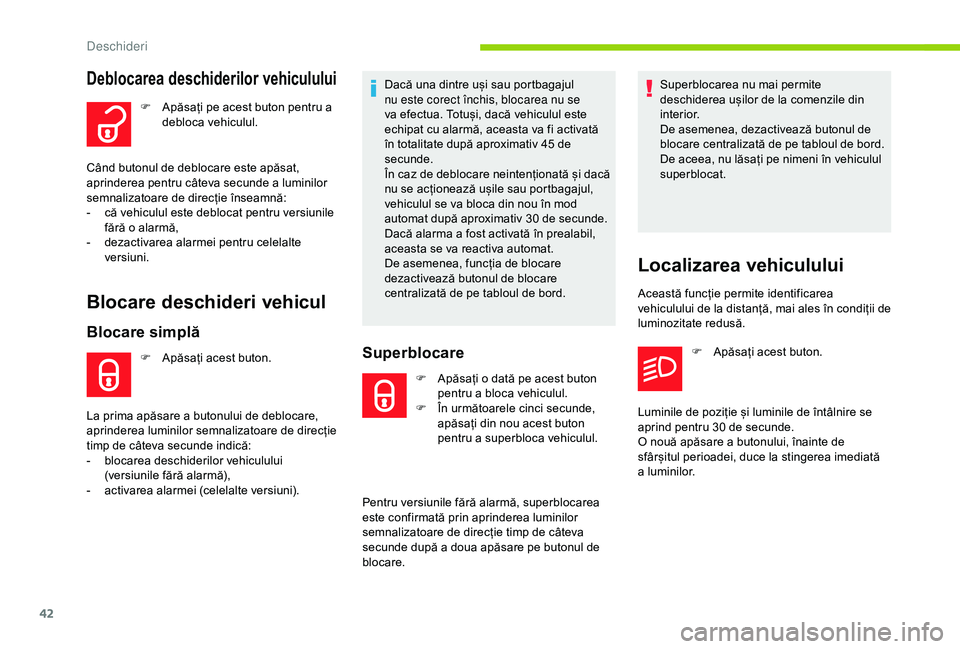 CITROEN C3 AIRCROSS 2019 Ghiduri De Utilizare (in Romanian) 42
Deblocarea deschiderilor vehiculului
F Apăsați pe acest buton pentru a debloca vehiculul.
Când butonul de deblocare este apăsat,
aprinderea pentru câteva secunde a luminilor
semnalizatoare d CITROEN C3 AIRCROSS 2019 Ghiduri De Utilizare (in Romanian) 42
Deblocarea deschiderilor vehiculului
F Apăsați pe acest buton pentru a debloca vehiculul.
Când butonul de deblocare este apăsat,
aprinderea pentru câteva secunde a luminilor
semnalizatoare d