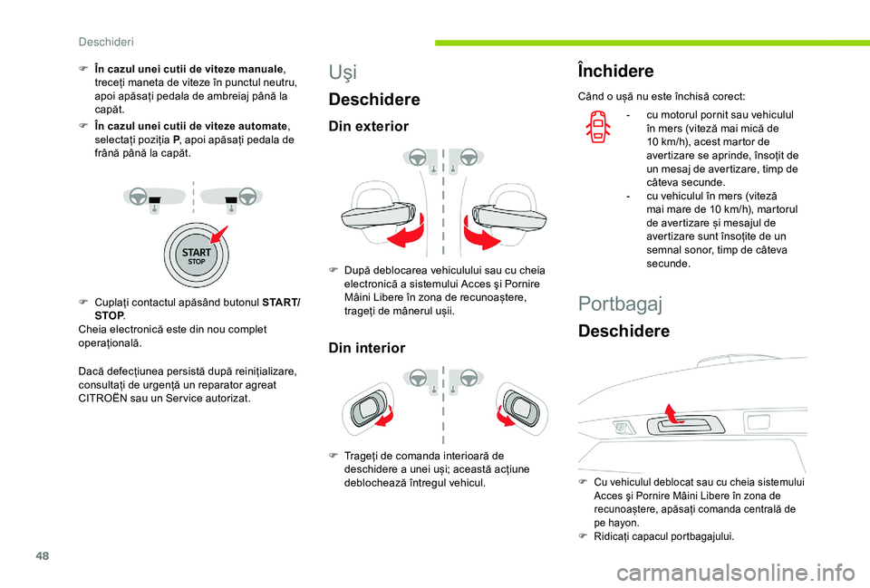 CITROEN C3 AIRCROSS 2019 Ghiduri De Utilizare (in Romanian) 48
F În cazul unei cutii de viteze manuale,
treceți maneta de viteze în punctul neutru,
apoi apăsați pedala de ambreiaj până la
capăt.
F
Î
n cazul unei cutii de viteze automate ,
selec CITROEN C3 AIRCROSS 2019 Ghiduri De Utilizare (in Romanian) 48
F În cazul unei cutii de viteze manuale,
treceți maneta de viteze în punctul neutru,
apoi apăsați pedala de ambreiaj până la
capăt.
F
Î
n cazul unei cutii de viteze automate ,
selec