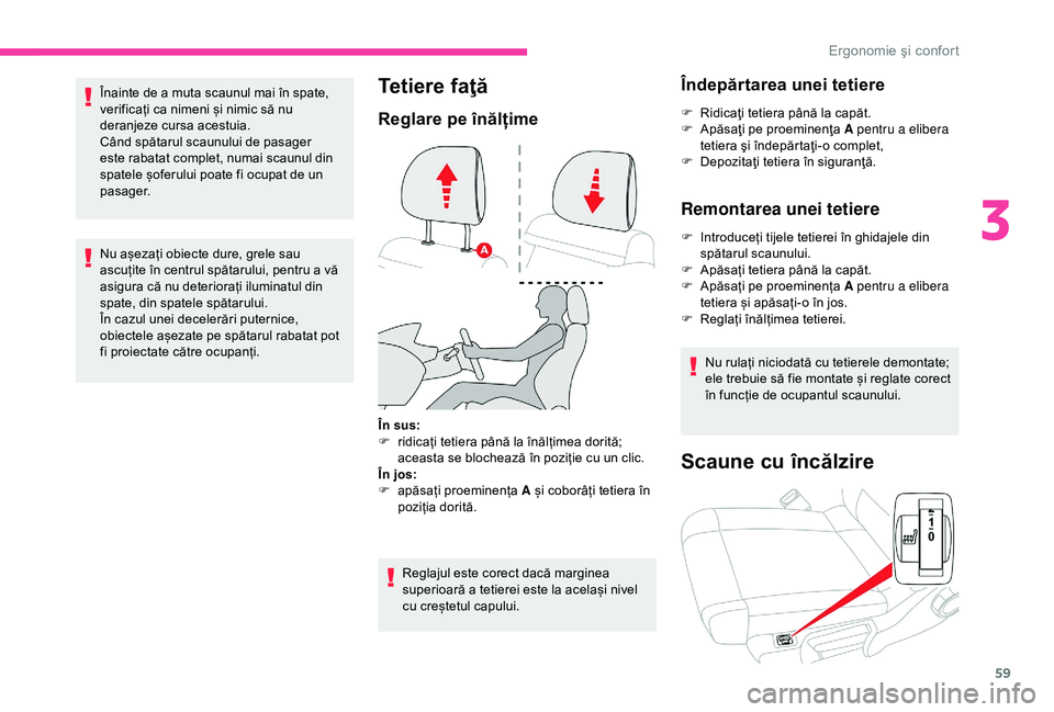 CITROEN C3 AIRCROSS 2019 Ghiduri De Utilizare (in Romanian) 59
Înainte de a muta scaunul mai în spate,
verificați ca nimeni și nimic să nu
deranjeze cursa acestuia.
Când spătarul scaunului de pasager
este rabatat complet, numai scaunul din
spatele CITROEN C3 AIRCROSS 2019 Ghiduri De Utilizare (in Romanian) 59
Înainte de a muta scaunul mai în spate,
verificați ca nimeni și nimic să nu
deranjeze cursa acestuia.
Când spătarul scaunului de pasager
este rabatat complet, numai scaunul din
spatele