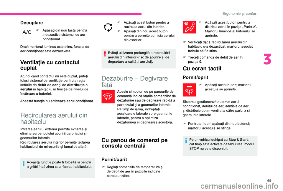 CITROEN C3 AIRCROSS 2019 Ghiduri De Utilizare (in Romanian) 69
Ventilație cu contactul
cuplat
Atunci când contactul nu este cuplat, puteți
folosi sistemul de ventilație pentru a regla
setările de debit de aer și de distribuție a
aerului în habitacl CITROEN C3 AIRCROSS 2019 Ghiduri De Utilizare (in Romanian) 69
Ventilație cu contactul
cuplat
Atunci când contactul nu este cuplat, puteți
folosi sistemul de ventilație pentru a regla
setările de debit de aer și de distribuție a
aerului în habitacl