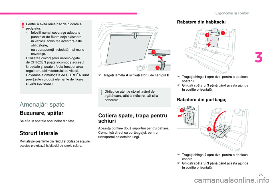 CITROEN C3 AIRCROSS 2019 Ghiduri De Utilizare (in Romanian) 75
Pentru a evita orice risc de blocare a
pedalelor:
-
f
olosiți numai covorașe adaptate
punctelor de fixare deja existente
în vehicul; folosirea acestora este
obligatorie,
-
n
u suprapune CITROEN C3 AIRCROSS 2019 Ghiduri De Utilizare (in Romanian) 75
Pentru a evita orice risc de blocare a
pedalelor:
-
f
olosiți numai covorașe adaptate
punctelor de fixare deja existente
în vehicul; folosirea acestora este
obligatorie,
-
n
u suprapune