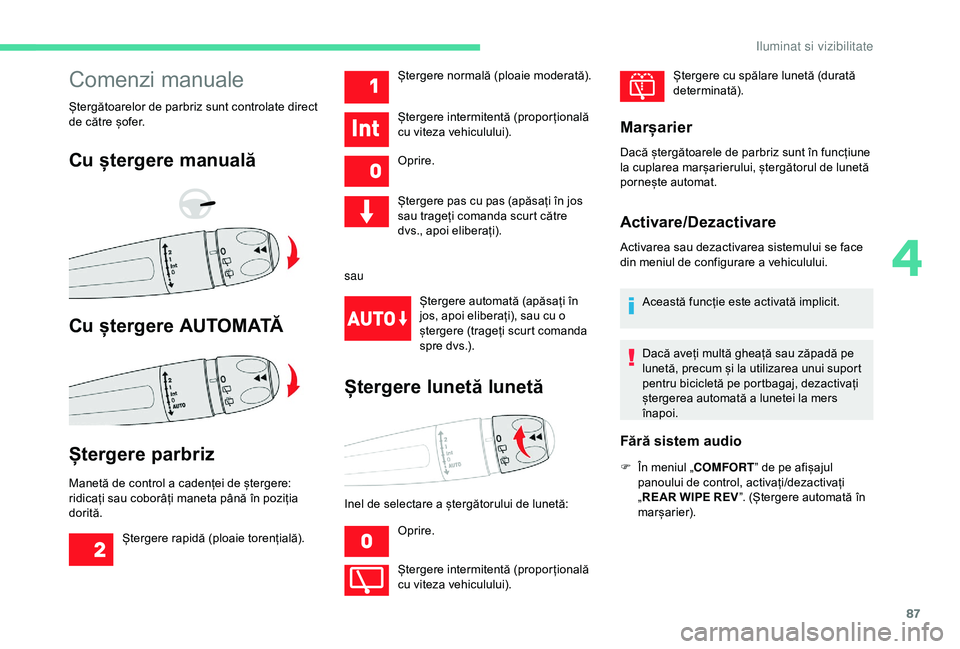 CITROEN C3 AIRCROSS 2019 Ghiduri De Utilizare (in Romanian) 87
Comenzi manuale
Ștergătoarelor de parbriz sunt controlate direct
de către șofer.
Cu ștergere manuală
Cu ștergere AUTOMATĂ
Ștergere parbriz
Manetă de control a cadenței de ștergere:
ri CITROEN C3 AIRCROSS 2019 Ghiduri De Utilizare (in Romanian) 87
Comenzi manuale
Ștergătoarelor de parbriz sunt controlate direct
de către șofer.
Cu ștergere manuală
Cu ștergere AUTOMATĂ
Ștergere parbriz
Manetă de control a cadenței de ștergere:
ri