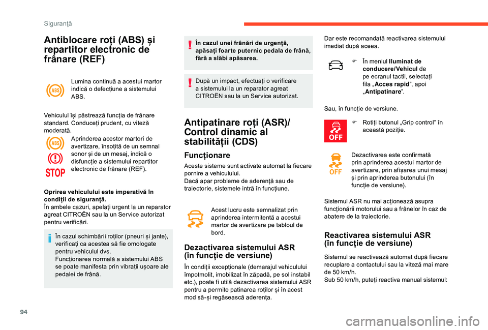 CITROEN C3 AIRCROSS 2019 Ghiduri De Utilizare (in Romanian) 94
Antiblocare roți (ABS) și
repartitor electronic de
frânare (REF)
Lumina continuă a acestui martor
indică o defecțiune a sistemului
ABS.
Vehiculul își păstrează funcția de frânare
s CITROEN C3 AIRCROSS 2019 Ghiduri De Utilizare (in Romanian) 94
Antiblocare roți (ABS) și
repartitor electronic de
frânare (REF)
Lumina continuă a acestui martor
indică o defecțiune a sistemului
ABS.
Vehiculul își păstrează funcția de frânare
s