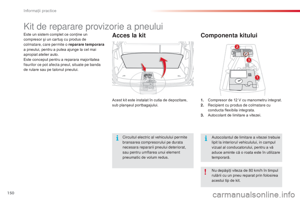 CITROEN C3 PICASSO 2015 Ghiduri De Utilizare (in Romanian) 150
C3Picasso_ro_Chap11_informations-pratiques_ed01-2014
Componenta kitului
1. Compresor de 12 V cu manometru integrat.
2. re cipient cu produs de colmatare cu
conducta flexibila integrata.
3.
A
ut CITROEN C3 PICASSO 2015 Ghiduri De Utilizare (in Romanian) 150
C3Picasso_ro_Chap11_informations-pratiques_ed01-2014
Componenta kitului
1. Compresor de 12 V cu manometru integrat.
2. re cipient cu produs de colmatare cu
conducta flexibila integrata.
3.
A
ut