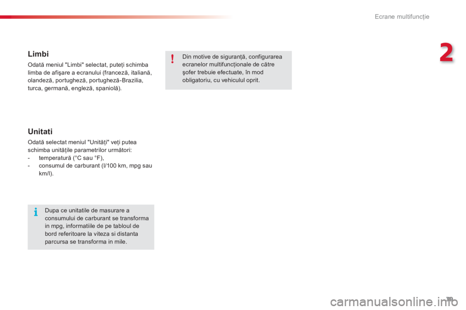 CITROEN C3 PICASSO 2014  Ghiduri De Utilizare (in Romanian) 2
Ecrane multifuncţie
39
   
Limbi 
 Odată meniul "Limbi" selectat, puteţi schimba 
limba de afişare a ecranului (franceză, italiană,
o
landeză, por tugheză, por tugheză-Brazilia, 
turca, ger