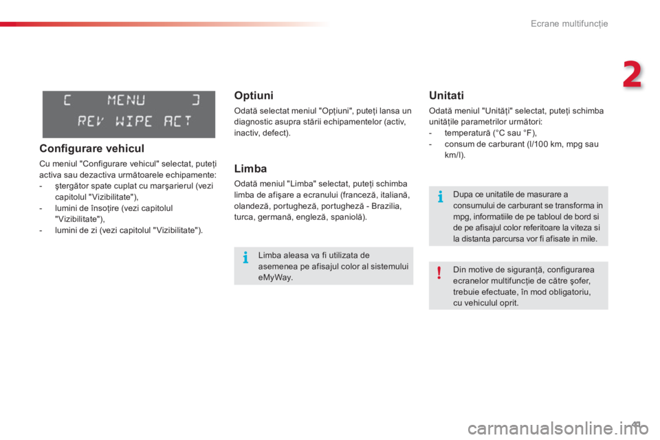 CITROEN C3 PICASSO 2014 Ghiduri De Utilizare (in Romanian) 2
Ecrane multifuncţie
41
Optiuni
Odată selectat meniul "Opţiuni", puteţi lansa un
diagnostic asupra stării echipamentelor (activ,inactiv, defect).
Limba
Odată meniul "Limba" selectat, puteţi sc CITROEN C3 PICASSO 2014 Ghiduri De Utilizare (in Romanian) 2
Ecrane multifuncţie
41
Optiuni
Odată selectat meniul "Opţiuni", puteţi lansa un
diagnostic asupra stării echipamentelor (activ,inactiv, defect).
Limba
Odată meniul "Limba" selectat, puteţi sc