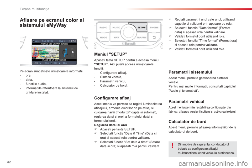 CITROEN C3 PICASSO 2014  Ghiduri De Utilizare (in Romanian) Ecrane multifuncţie
42
Afisare pe ecranul color al 
sistemului eM
yWay 
   
Conﬁ gurare aﬁ saj
 
Acest meniu va permite sa reglati luminozitatea 
afisajului, armonia culorilor de pe afisaj siculo
