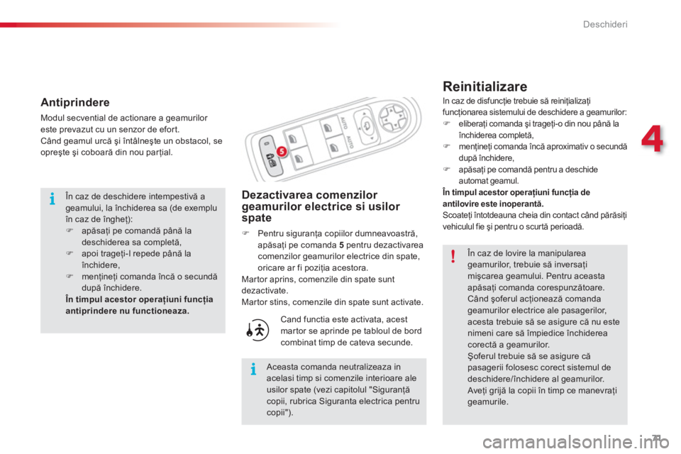 CITROEN C3 PICASSO 2014  Ghiduri De Utilizare (in Romanian) 4
Deschideri
71
   
Reinitializare
Dezactivarea comenzilor geamurilor electrice si usilor 
spate 
�)Pentru siguranţa copiilor dumneavoastră, apăsaţi pe comanda  5 
 pentru dezactivareacomenzilor g