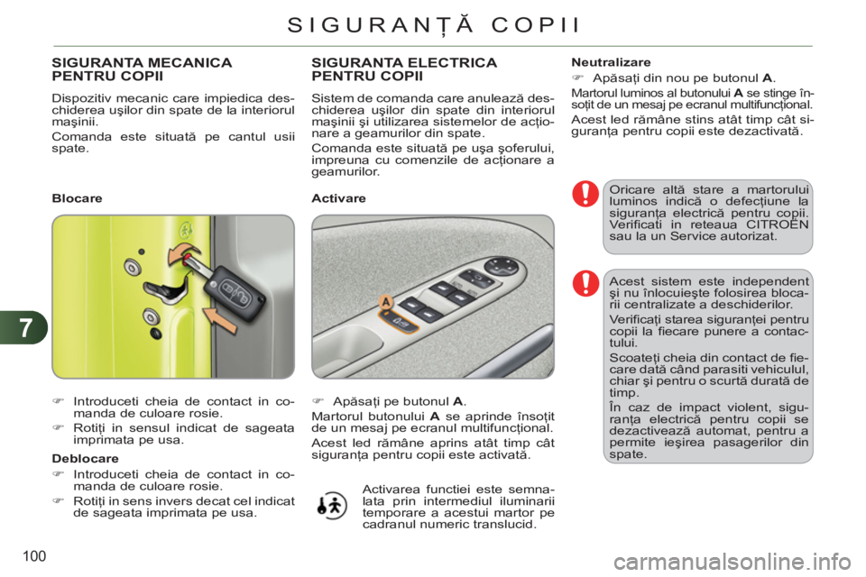 CITROEN C3 PICASSO 2012 Ghiduri De Utilizare (in Romanian) 7
100
SIGURANŢĂ COPII
Acest sistem este independent
şi nu înlocuieşte folosirea bloca-
rii centralizate a deschiderilor.
Ve r ifi caţi starea siguranţei pentru
copii la fi ecare punere CITROEN C3 PICASSO 2012 Ghiduri De Utilizare (in Romanian) 7
100
SIGURANŢĂ COPII
Acest sistem este independent
şi nu înlocuieşte folosirea bloca-
rii centralizate a deschiderilor.
Ve r ifi caţi starea siguranţei pentru
copii la fi ecare punere