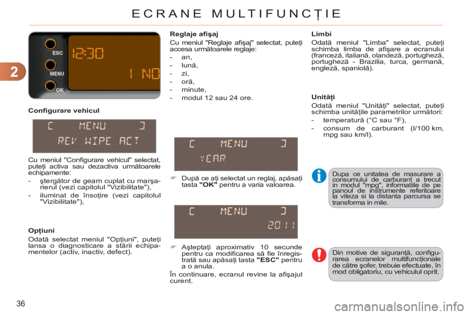 CITROEN C3 PICASSO 2012 Ghiduri De Utilizare (in Romanian) 2
36
ECRANE MULTIFUNCŢIE
Confi gurare vehicul
Opţiuni
Odată selectat meniul "Opţiuni", puteţi
lansa o diagnosticare a stării echipa-
mentelor (activ, inactiv, defect).
Limbi
CITROEN C3 PICASSO 2012 Ghiduri De Utilizare (in Romanian) 2
36
ECRANE MULTIFUNCŢIE
Confi gurare vehicul
Opţiuni
Odată selectat meniul "Opţiuni", puteţi
lansa o diagnosticare a stării echipa-
mentelor (activ, inactiv, defect).
Limbi