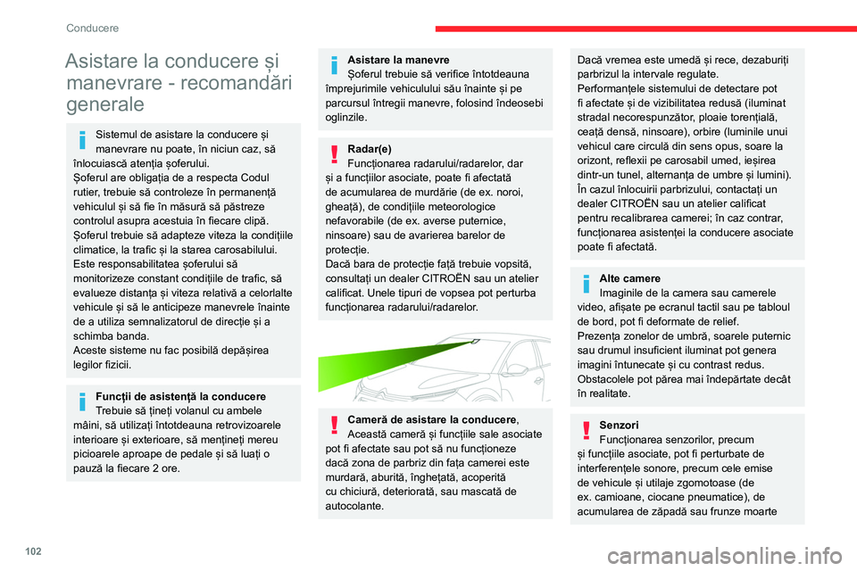 CITROEN C4 2021 Ghiduri De Utilizare (in Romanian) 102
Conducere
Asistare la conducere și manevrare - recomandări
generale
Sistemul de asistare la conducere și
manevrare nu poate, în niciun caz, să
înlocuiască atenția șoferului.
Șoferul a CITROEN C4 2021 Ghiduri De Utilizare (in Romanian) 102
Conducere
Asistare la conducere și manevrare - recomandări
generale
Sistemul de asistare la conducere și
manevrare nu poate, în niciun caz, să
înlocuiască atenția șoferului.
Șoferul a