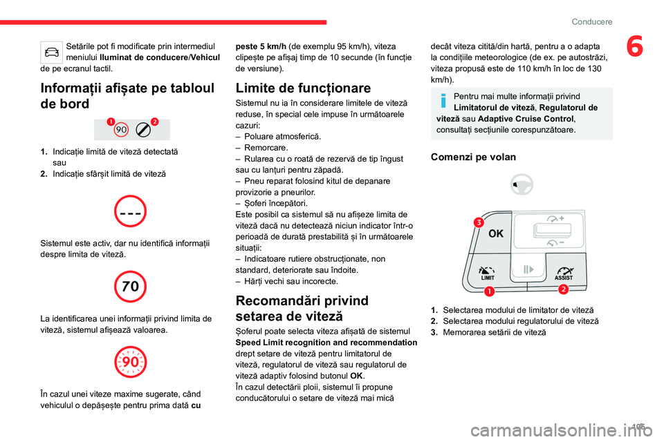 CITROEN C4 2021 Ghiduri De Utilizare (in Romanian) 105
Conducere
6Setările pot fi modificate prin intermediul
meniului Iluminat de conducere /Vehicul
de pe ecranul tactil.
Informații afișate pe tabloul
de bord
1. Indicație limită de vitez CITROEN C4 2021 Ghiduri De Utilizare (in Romanian) 105
Conducere
6Setările pot fi modificate prin intermediul
meniului Iluminat de conducere /Vehicul
de pe ecranul tactil.
Informații afișate pe tabloul
de bord
1. Indicație limită de vitez