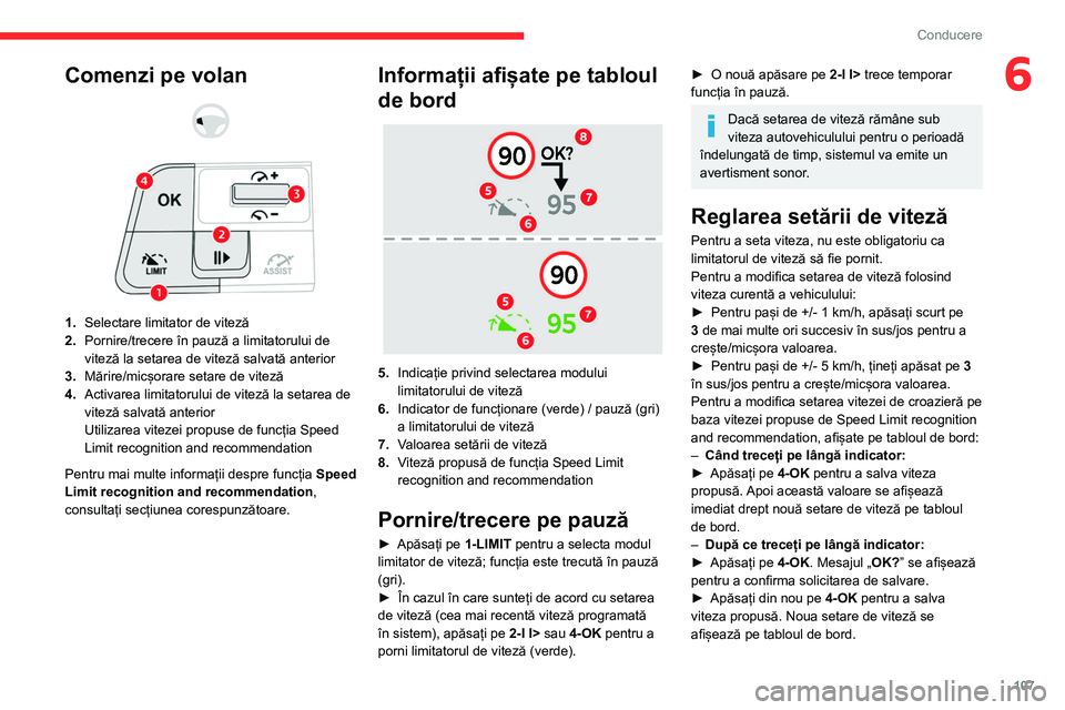 CITROEN C4 2021 Ghiduri De Utilizare (in Romanian) 107
Conducere
6Comenzi pe volan
1. Selectare limitator de viteză
2. Pornire/trecere în pauză a limitatorului de
viteză la setarea de viteză salvată anterior
3. Mărire/micșorare setare CITROEN C4 2021 Ghiduri De Utilizare (in Romanian) 107
Conducere
6Comenzi pe volan
1. Selectare limitator de viteză
2. Pornire/trecere în pauză a limitatorului de
viteză la setarea de viteză salvată anterior
3. Mărire/micșorare setare