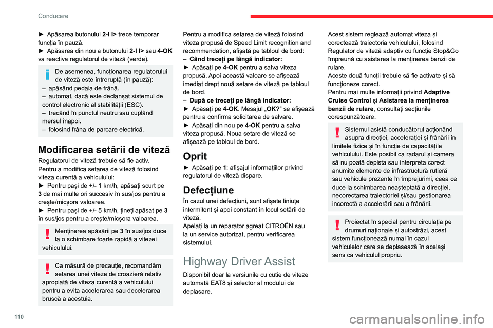 CITROEN C4 2021 Ghiduri De Utilizare (in Romanian) 11 0
Conducere
► Apăsarea butonului 2-I I> trece temporar
funcția în pauză.
►
Apăsarea din nou a butonului 2-I I>
sau 4-OK
va reactiva regulatorul de viteză (verde).
De asemenea, fun CITROEN C4 2021 Ghiduri De Utilizare (in Romanian) 11 0
Conducere
► Apăsarea butonului 2-I I> trece temporar
funcția în pauză.
►
Apăsarea din nou a butonului 2-I I>
sau 4-OK
va reactiva regulatorul de viteză (verde).
De asemenea, fun
