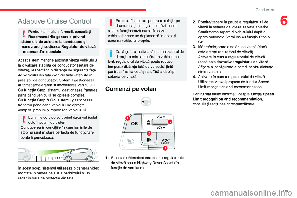 CITROEN C4 2021 Ghiduri De Utilizare (in Romanian) 111
Conducere
6Adaptive Cruise Control
Pentru mai multe informații, consultați
Recomandările generale privind
sistemele de asistare la conducere și
manevrare și secțiunea Regulator de vitez CITROEN C4 2021 Ghiduri De Utilizare (in Romanian) 111
Conducere
6Adaptive Cruise Control
Pentru mai multe informații, consultați
Recomandările generale privind
sistemele de asistare la conducere și
manevrare și secțiunea Regulator de vitez