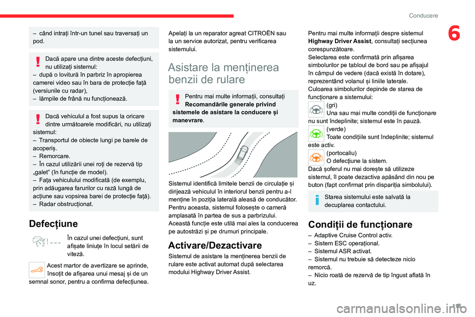 CITROEN C4 2021 Ghiduri De Utilizare (in Romanian) 11 5
Conducere
6– când intrați într-un tunel sau traversați un
pod.
Dacă apare una dintre aceste defecțiuni,
nu utilizați sistemul:
–
după o lovitură în parbriz în apropierea
camer CITROEN C4 2021 Ghiduri De Utilizare (in Romanian) 11 5
Conducere
6– când intrați într-un tunel sau traversați un
pod.
Dacă apare una dintre aceste defecțiuni,
nu utilizați sistemul:
–
după o lovitură în parbriz în apropierea
camer