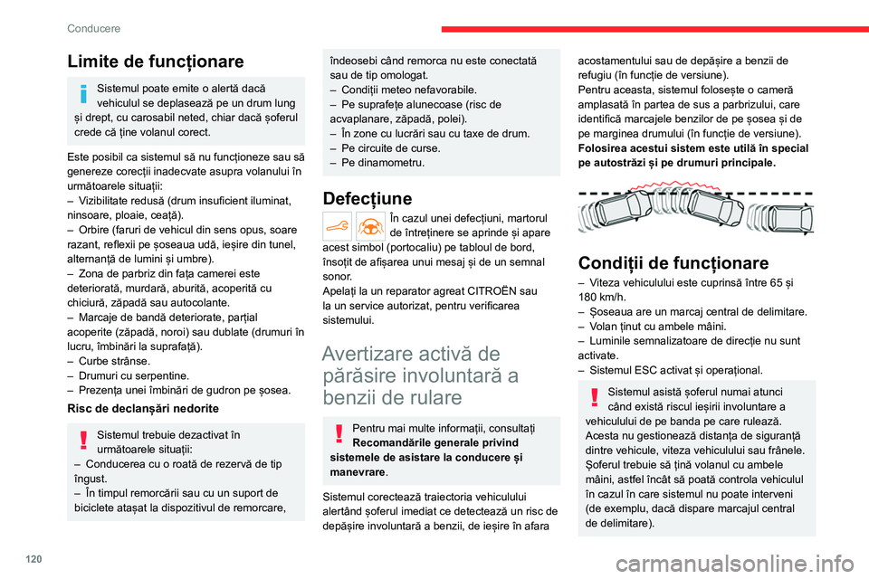 CITROEN C4 2021 Ghiduri De Utilizare (in Romanian) 120
Conducere
Limite de funcționare
Sistemul poate emite o alertă dacă
vehiculul se deplasează pe un drum lung
și drept, cu carosabil neted, chiar dacă șoferul
crede că ține volanul corect CITROEN C4 2021 Ghiduri De Utilizare (in Romanian) 120
Conducere
Limite de funcționare
Sistemul poate emite o alertă dacă
vehiculul se deplasează pe un drum lung
și drept, cu carosabil neted, chiar dacă șoferul
crede că ține volanul corect