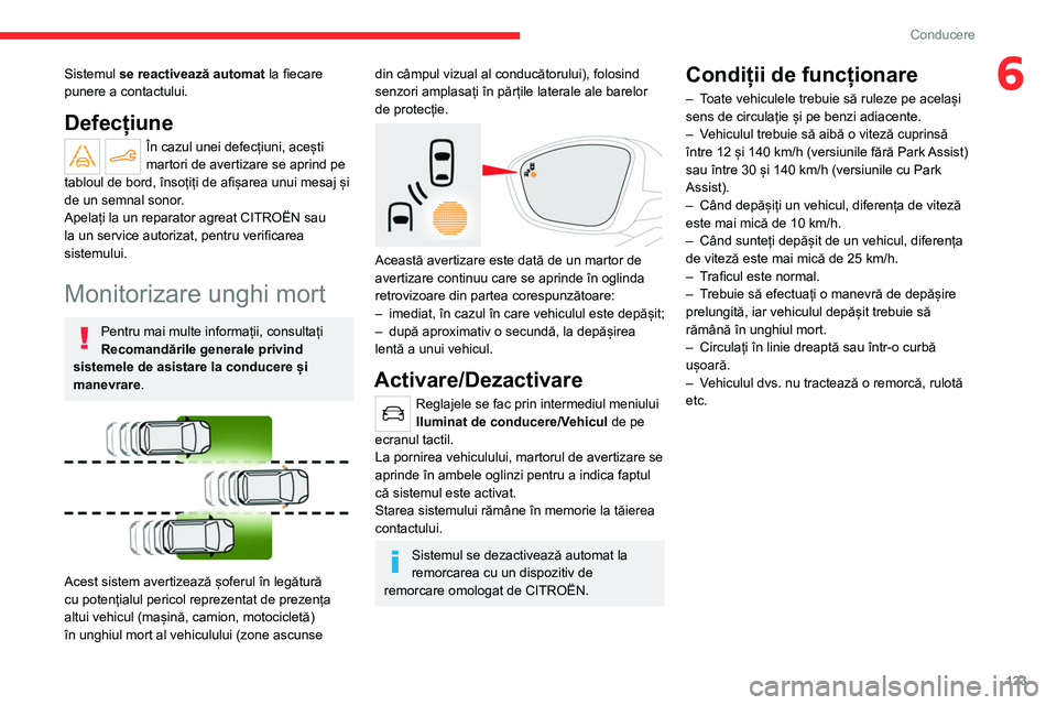 CITROEN C4 2021 Ghiduri De Utilizare (in Romanian) 123
Conducere
6Sistemul se reactivează automat la fiecare
punere a contactului.
Defecțiune
În cazul unei defecțiuni, acești
martori de avertizare se aprind pe
tabloul de bord, însoțiți de a CITROEN C4 2021 Ghiduri De Utilizare (in Romanian) 123
Conducere
6Sistemul se reactivează automat la fiecare
punere a contactului.
Defecțiune
În cazul unei defecțiuni, acești
martori de avertizare se aprind pe
tabloul de bord, însoțiți de a