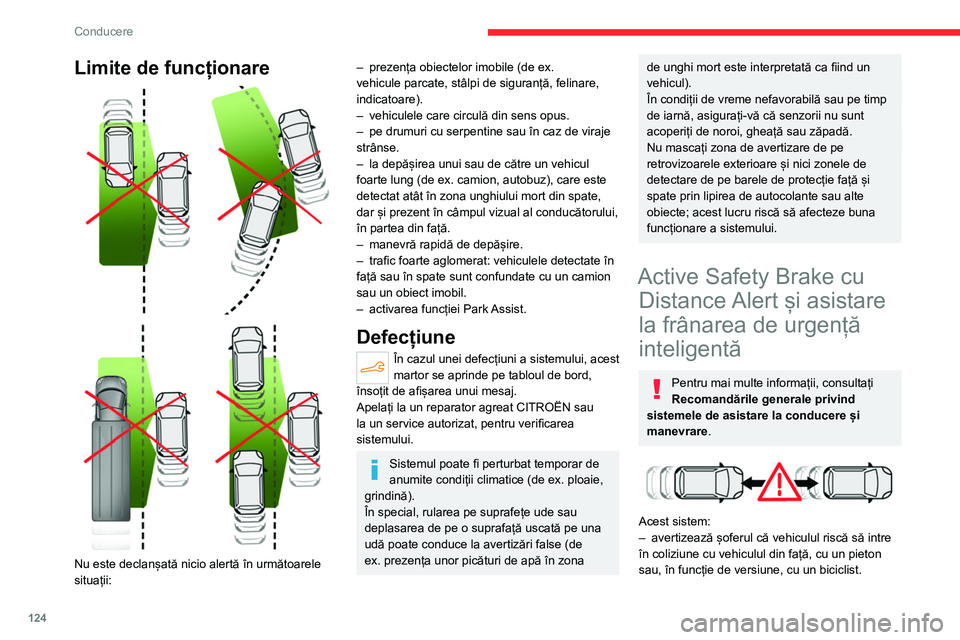 CITROEN C4 2021 Ghiduri De Utilizare (in Romanian) 124
Conducere
Limite de funcționare
Nu este declanșată nicio alertă în următoarele
situații:
– prezența obiectelor imobile (de ex.
vehicule parcate, stâlpi de siguranță, felinare CITROEN C4 2021 Ghiduri De Utilizare (in Romanian) 124
Conducere
Limite de funcționare
Nu este declanșată nicio alertă în următoarele
situații:
– prezența obiectelor imobile (de ex.
vehicule parcate, stâlpi de siguranță, felinare