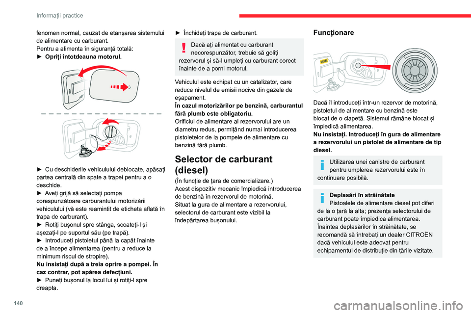 CITROEN C4 2021 Ghiduri De Utilizare (in Romanian) 140
Informații practice
fenomen normal, cauzat de etanșarea sistemului
de alimentare cu carburant.
Pentru a alimenta în siguranță totală:
►
Opriți întotdeauna motorul.
► Cu deschideri CITROEN C4 2021 Ghiduri De Utilizare (in Romanian) 140
Informații practice
fenomen normal, cauzat de etanșarea sistemului
de alimentare cu carburant.
Pentru a alimenta în siguranță totală:
►
Opriți întotdeauna motorul.
► Cu deschideri