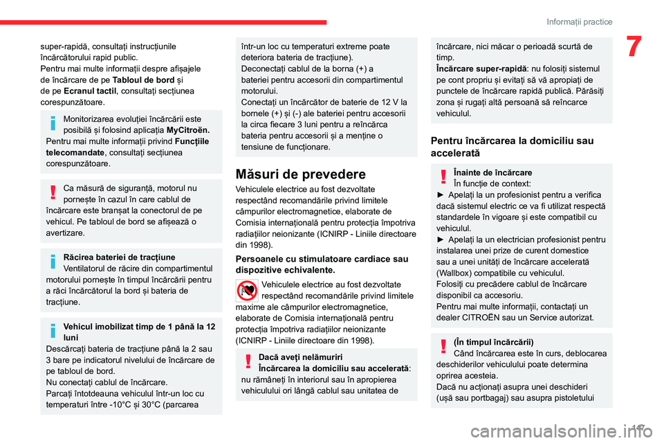 CITROEN C4 2021 Ghiduri De Utilizare (in Romanian) 147
Informații practice
7super-rapidă, consultați instrucțiunile
încărcătorului rapid public.
Pentru mai multe informații despre afișajele
de încărcare de pe Tabloul de bord și
de pe Ec CITROEN C4 2021 Ghiduri De Utilizare (in Romanian) 147
Informații practice
7super-rapidă, consultați instrucțiunile
încărcătorului rapid public.
Pentru mai multe informații despre afișajele
de încărcare de pe Tabloul de bord și
de pe Ec