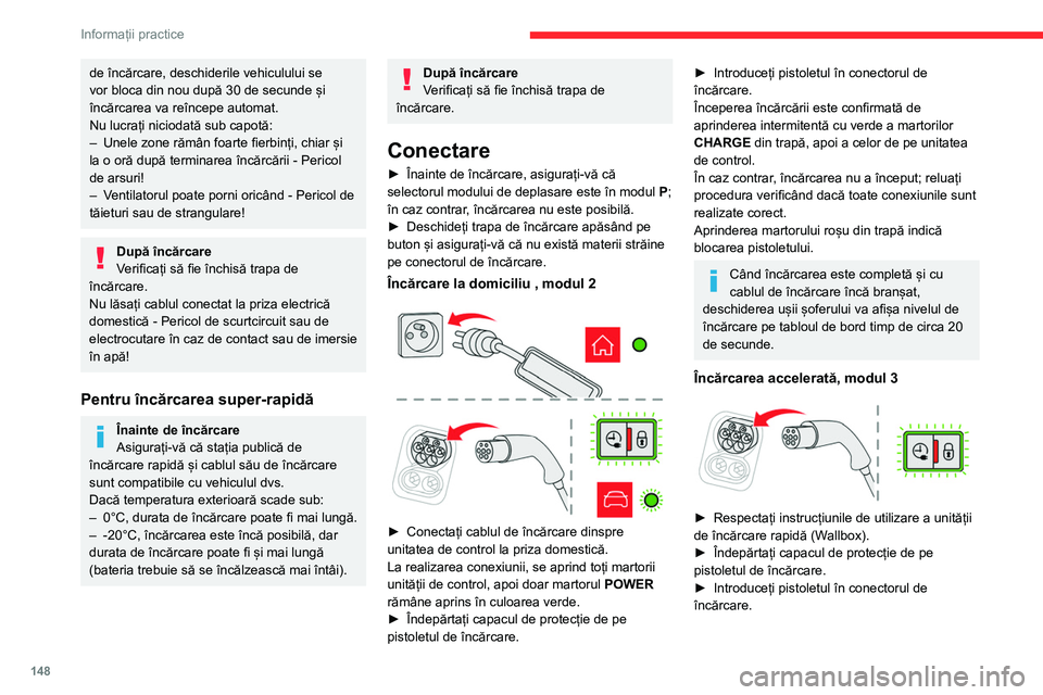 CITROEN C4 2021 Ghiduri De Utilizare (in Romanian) 148
Informații practice
de încărcare, deschiderile vehiculului se
vor bloca din nou după 30 de secunde și
încărcarea va reîncepe automat.
Nu lucrați niciodată sub capotă:
–
Unele zone CITROEN C4 2021 Ghiduri De Utilizare (in Romanian) 148
Informații practice
de încărcare, deschiderile vehiculului se
vor bloca din nou după 30 de secunde și
încărcarea va reîncepe automat.
Nu lucrați niciodată sub capotă:
–
Unele zone