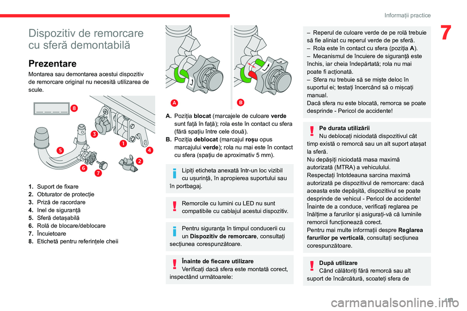 CITROEN C4 2021 Ghiduri De Utilizare (in Romanian) 151
Informații practice
7Dispozitiv de remorcare
cu sferă demontabilă
Prezentare
Montarea sau demontarea acestui dispozitiv
de remorcare original nu necesită utilizarea de
scule.
1. Suport CITROEN C4 2021 Ghiduri De Utilizare (in Romanian) 151
Informații practice
7Dispozitiv de remorcare
cu sferă demontabilă
Prezentare
Montarea sau demontarea acestui dispozitiv
de remorcare original nu necesită utilizarea de
scule.
1. Suport