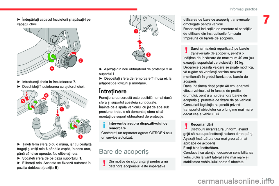 CITROEN C4 2021 Ghiduri De Utilizare (in Romanian) 153
Informații practice
7► Îndepărtați capacul încuietorii și apăsați-l pe
capătul cheii.
► Introduceți cheia în încuietoarea 7 .
► Deschideți încuietoarea cu ajutorul cheii CITROEN C4 2021 Ghiduri De Utilizare (in Romanian) 153
Informații practice
7► Îndepărtați capacul încuietorii și apăsați-l pe
capătul cheii.
► Introduceți cheia în încuietoarea 7 .
► Deschideți încuietoarea cu ajutorul cheii