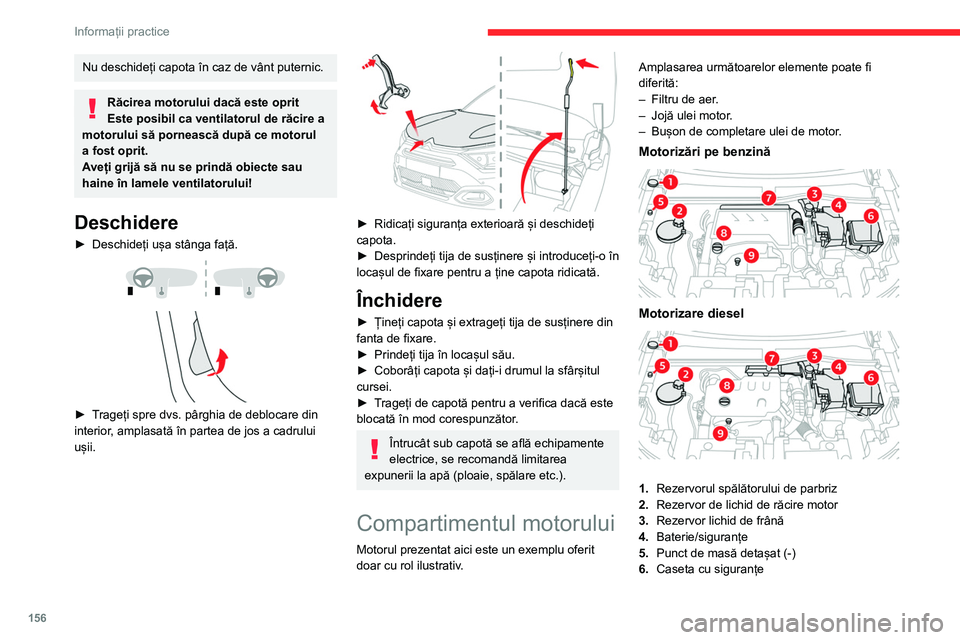 CITROEN C4 2021 Ghiduri De Utilizare (in Romanian) 156
Informații practice
Nu deschideți capota în caz de vânt puternic.
Răcirea motorului dacă este oprit
Este posibil ca ventilatorul de răcire a
motorului să pornească după ce motorul
a fo CITROEN C4 2021 Ghiduri De Utilizare (in Romanian) 156
Informații practice
Nu deschideți capota în caz de vânt puternic.
Răcirea motorului dacă este oprit
Este posibil ca ventilatorul de răcire a
motorului să pornească după ce motorul
a fo