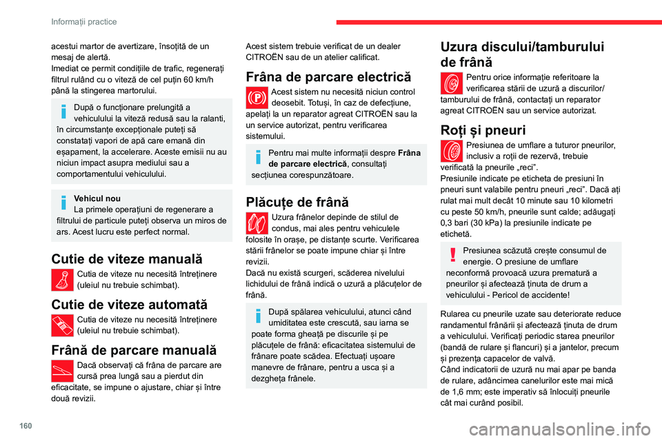CITROEN C4 2021 Ghiduri De Utilizare (in Romanian) 160
Informații practice
acestui martor de avertizare, însoțită de un
mesaj de alertă.
Imediat ce permit condițiile de trafic, regenerați
filtrul rulând cu o viteză de cel puțin 60 km/h
p CITROEN C4 2021 Ghiduri De Utilizare (in Romanian) 160
Informații practice
acestui martor de avertizare, însoțită de un
mesaj de alertă.
Imediat ce permit condițiile de trafic, regenerați
filtrul rulând cu o viteză de cel puțin 60 km/h
p