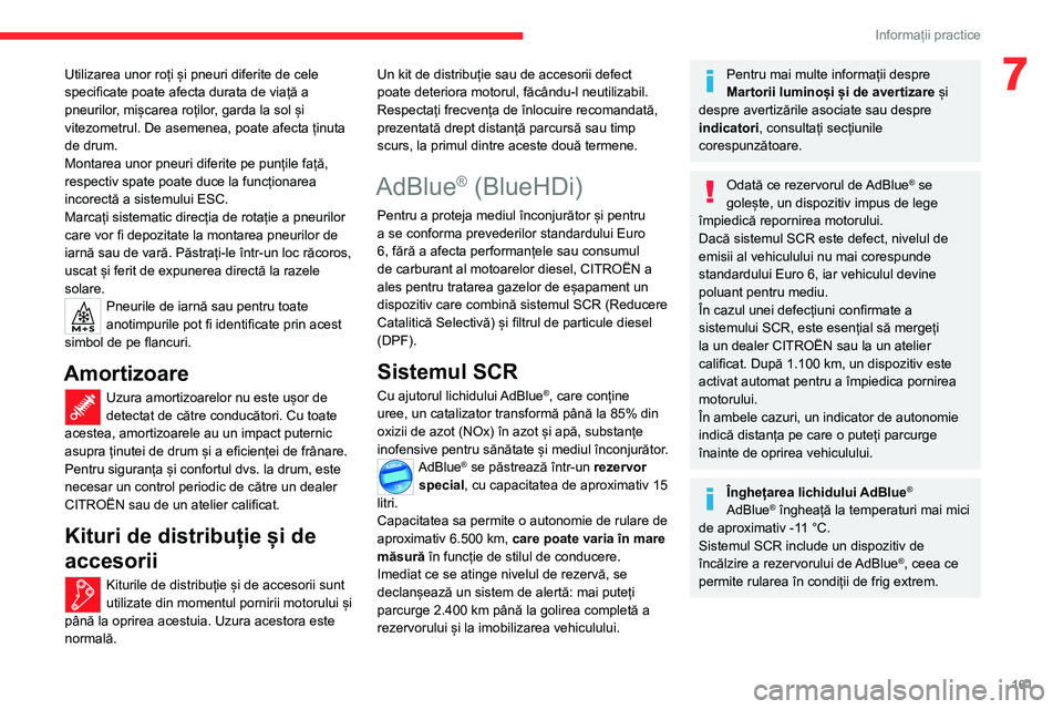 CITROEN C4 2021 Ghiduri De Utilizare (in Romanian) 161
Informații practice
7Utilizarea unor roți și pneuri diferite de cele
specificate poate afecta durata de viață a
pneurilor, mișcarea roților, garda la sol și
vitezometrul. De asemenea, p CITROEN C4 2021 Ghiduri De Utilizare (in Romanian) 161
Informații practice
7Utilizarea unor roți și pneuri diferite de cele
specificate poate afecta durata de viață a
pneurilor, mișcarea roților, garda la sol și
vitezometrul. De asemenea, p