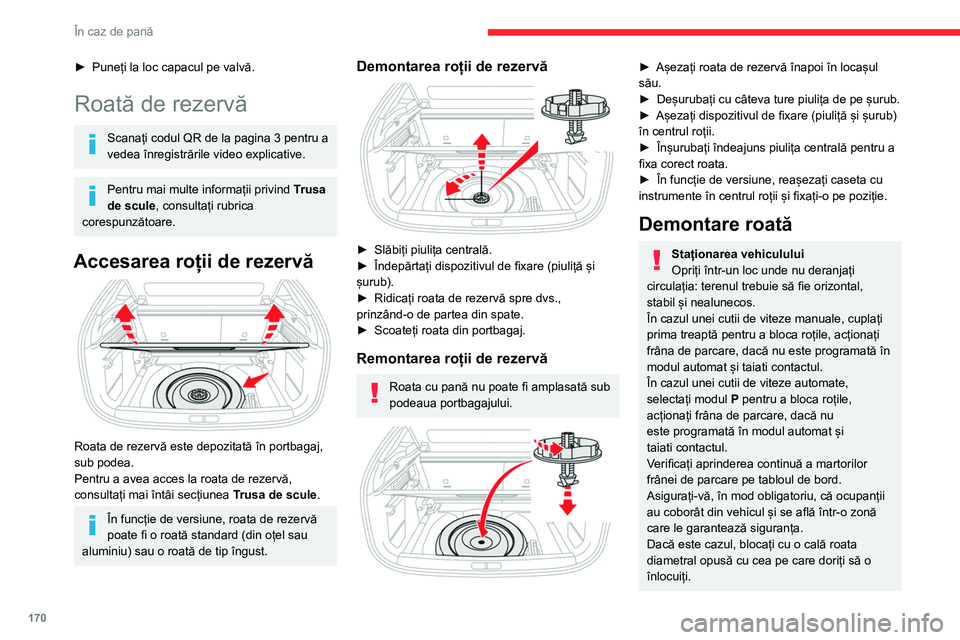 CITROEN C4 2021 Ghiduri De Utilizare (in Romanian) 170
În caz de pană
► Puneți la loc capacul pe valvă.
Roată de rezervă
Scanați codul QR de la pagina 3 pentru a
vedea înregistrările video explicative.
Pentru mai multe informații privind CITROEN C4 2021 Ghiduri De Utilizare (in Romanian) 170
În caz de pană
► Puneți la loc capacul pe valvă.
Roată de rezervă
Scanați codul QR de la pagina 3 pentru a
vedea înregistrările video explicative.
Pentru mai multe informații privind