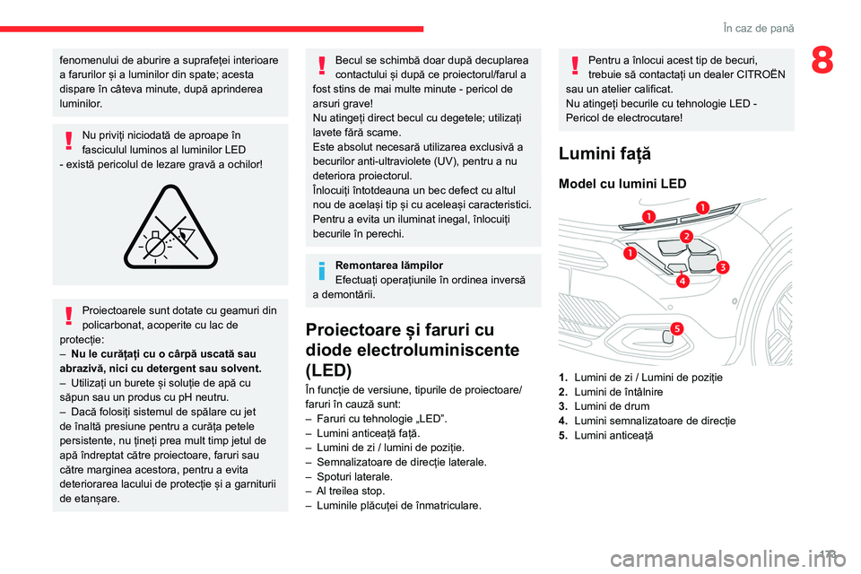 CITROEN C4 2021 Ghiduri De Utilizare (in Romanian) 173
În caz de pană
8fenomenului de aburire a suprafeței interioare
a farurilor și a luminilor din spate; acesta
dispare în câteva minute, după aprinderea
luminilor.
Nu priviți niciodată de CITROEN C4 2021 Ghiduri De Utilizare (in Romanian) 173
În caz de pană
8fenomenului de aburire a suprafeței interioare
a farurilor și a luminilor din spate; acesta
dispare în câteva minute, după aprinderea
luminilor.
Nu priviți niciodată de