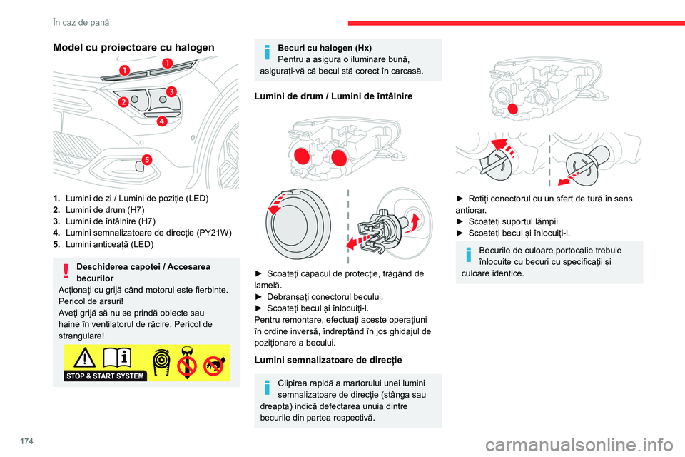 CITROEN C4 2021 Ghiduri De Utilizare (in Romanian) 174
În caz de pană
Model cu proiectoare cu halogen
1.Lumini de zi / Lumini de poziție (LED)
2. Lumini de drum (H7)
3. Lumini de întâlnire (H7)
4. Lumini semnalizatoare de direcție (PY21W)
5. Lum CITROEN C4 2021 Ghiduri De Utilizare (in Romanian) 174
În caz de pană
Model cu proiectoare cu halogen
1.Lumini de zi / Lumini de poziție (LED)
2. Lumini de drum (H7)
3. Lumini de întâlnire (H7)
4. Lumini semnalizatoare de direcție (PY21W)
5. Lum