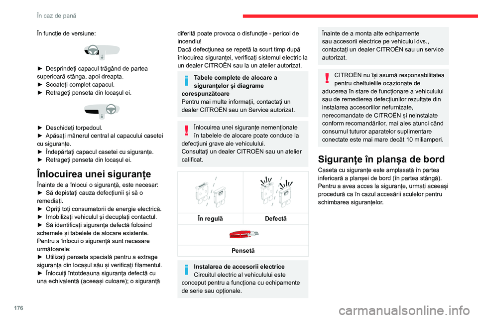 CITROEN C4 2021 Ghiduri De Utilizare (in Romanian) 176
În caz de pană
În funcție de versiune:
► Desprindeți capacul trăgând de partea
superioară stânga, apoi dreapta.
►
Scoateți complet capacul.
►
Retrageți penseta din locaș CITROEN C4 2021 Ghiduri De Utilizare (in Romanian) 176
În caz de pană
În funcție de versiune:
► Desprindeți capacul trăgând de partea
superioară stânga, apoi dreapta.
►
Scoateți complet capacul.
►
Retrageți penseta din locaș