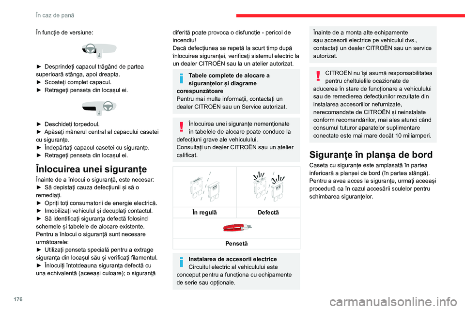 CITROEN C4 2021  Ghiduri De Utilizare (in Romanian) 176
În caz de pană
În funcție de versiune: 
 
► Desprindeți capacul trăgând de partea 
superioară stânga, apoi dreapta.
►
 
Scoateți complet capacul.
►

 
Retrageți penseta din locaș