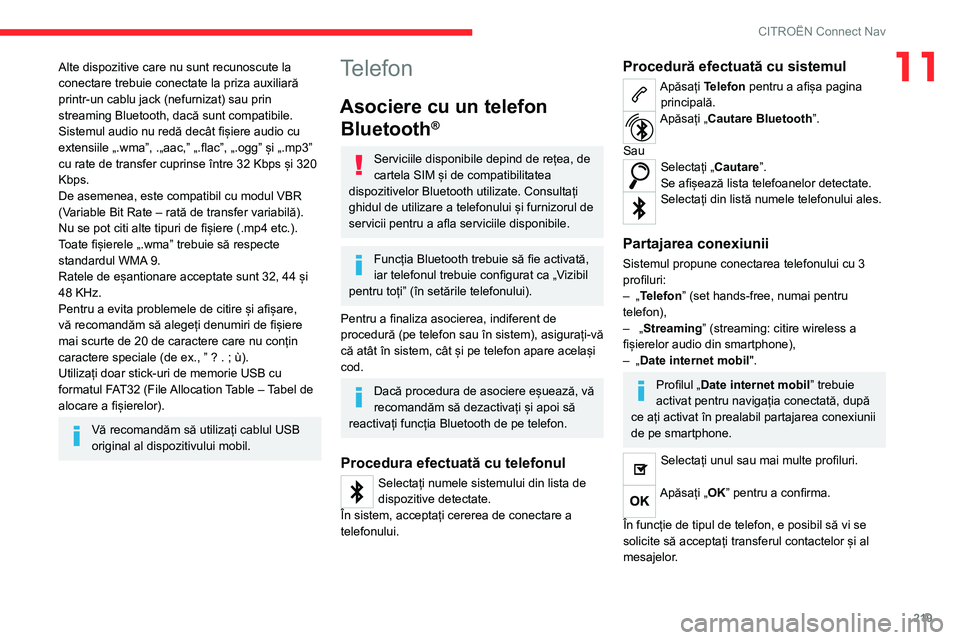 CITROEN C4 2021 Ghiduri De Utilizare (in Romanian) 219
CITROËN Connect Nav
11Alte dispozitive care nu sunt recunoscute la
conectare trebuie conectate la priza auxiliară
printr-un cablu jack (nefurnizat) sau prin
streaming Bluetooth, dacă sunt co CITROEN C4 2021 Ghiduri De Utilizare (in Romanian) 219
CITROËN Connect Nav
11Alte dispozitive care nu sunt recunoscute la
conectare trebuie conectate la priza auxiliară
printr-un cablu jack (nefurnizat) sau prin
streaming Bluetooth, dacă sunt co